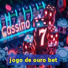 jogo de ouro bet